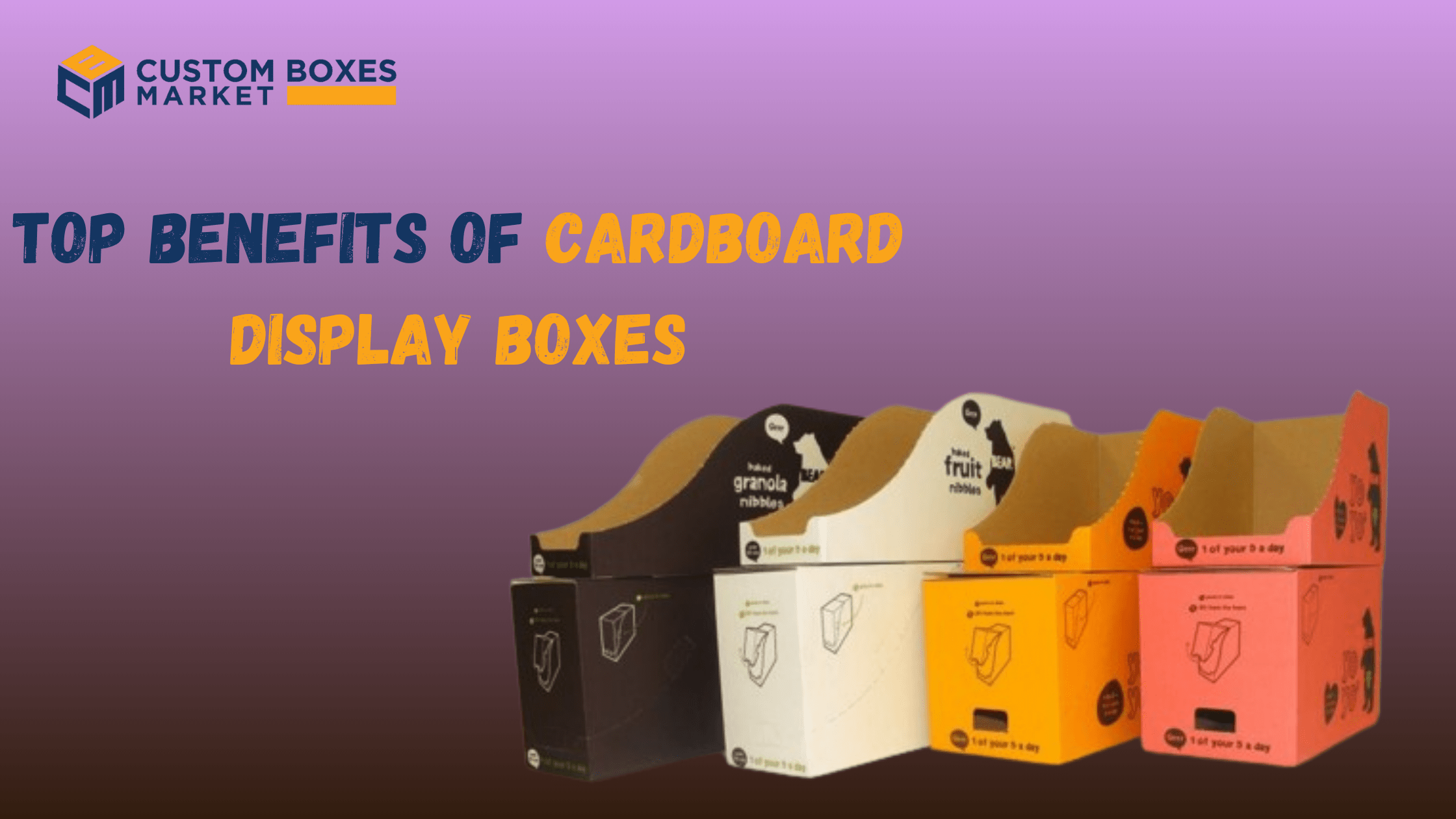 Top Benefits Of Cardboard Display Boxes